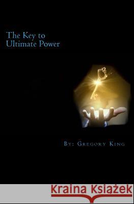 The Key to Ultimate Power Gregory L. King 9781519444325 Createspace - książka