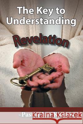 The Key to Understanding Revelation Pastor Jim Knotek 9781643454696 Stratton Press - książka