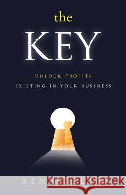 The Key: Unlock Profits Existing in Your Business Ben Sillem 9781999107512 Amazon Digital Services LLC - KDP Print US - książka