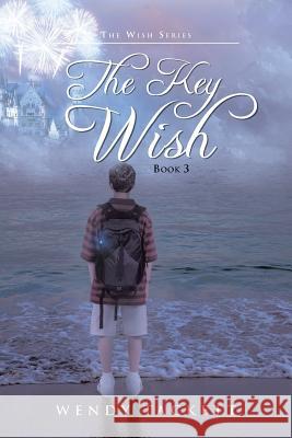 The Key Wish: The Wish Series, Book 3 Tackett, Wendy 9781475988598 iUniverse.com - książka