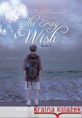 The Key Wish: The Wish Series, Book 3 Tackett, Wendy 9781475988611 iUniverse.com - książka