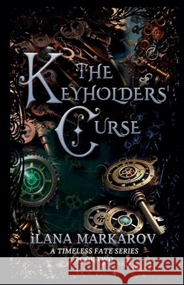 The Keyholders' Curse: Timeless Fate Series Book 2 Markarov, Ilana 9798233711886 Ilana Markarov - książka