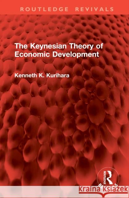 The Keynesian Theory of Economic Development Kenneth K. Kurihara 9781041061625 Routledge - książka