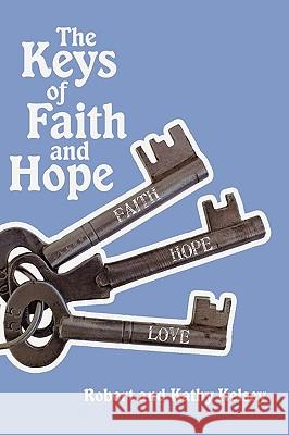 The Keys of Faith and Hope: The Keys to the Kingdom of God Series Robert and Kathy Kelsey 9781450208833 iUniverse - książka