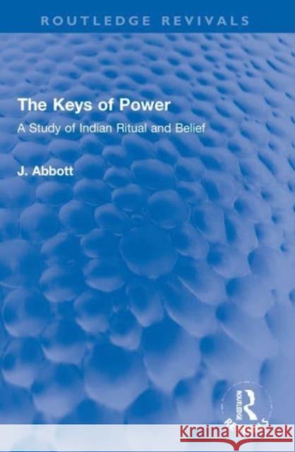 The Keys of Power: A Study of Indian Ritual and Belief J. Abbott 9781032005683 Routledge - książka
