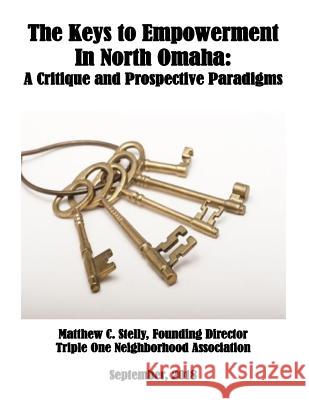 The Keys to African-American Empowerment in Omaha, Nebraska: A Critique and Prospective Paradigms Matthew C. Stelly 9781727883077 Createspace Independent Publishing Platform - książka