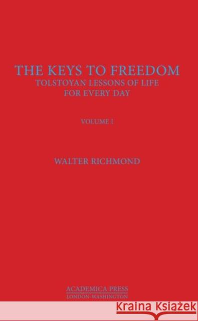 The Keys to Freedom: Tolstoyan Lessons of Life for Every Day, Volume I Walter Richmond   9781680530506 Academica Press - książka