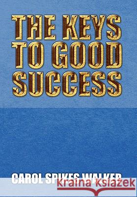 The Keys to Good Success Carol Spikes Walker 9781453580172 Xlibris Corporation - książka