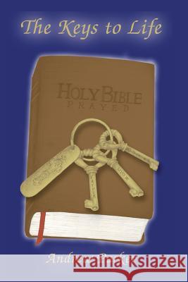 The Keys to Life: Holy Bible Prayed Andrew Parker 9781599161143 Printing Systems - książka