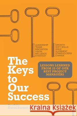 The Keys to Our Success: Lessons Learned from 25 of Our Best Project Managers Barrett, David 9781554891627 Multi-Media Publications Inc - książka