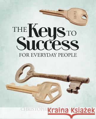 The Keys to Success: For Everyday People Williams, Christopher 9781475942514 iUniverse.com - książka