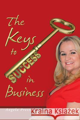 The Keys to Success in Business Angela Preston 9781524665432 Authorhouse - książka