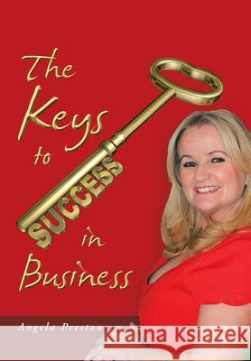 The Keys to Success in Business Angela Preston 9781524665456 Authorhouse - książka