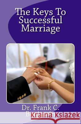 The Keys To Successful Marriage: Making marriage Work Benjamin, Franklin C. 9781544117478 Createspace Independent Publishing Platform - książka
