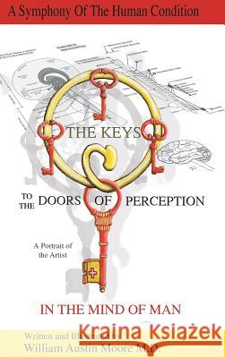 THE KEYS to the DOORS OF PERCEPTION: A Portrait of the Artist IN THE MIND OF MAN Moore, William Austin 9781504340205 Balboa Press - książka