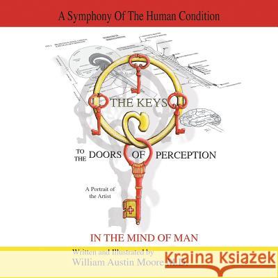 THE KEYS to the DOORS OF PERCEPTION: A Portrait of the Artist IN THE MIND OF MAN Moore, William Austin 9781504340229 Balboa Press - książka