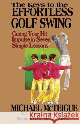 The Keys to the Effortless Golf Swing Michael McTeigue 9780689116308 Atheneum Books - książka