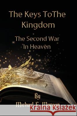 The Keys to the Kingdom, and the Second War in Heaven Michael E. Morgan 9781732769526 Dawntrader Books, LLC - książka