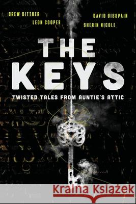 The Keys: Twisted Tales from Auntie's Attic Drew Bittner, Leon Cooper, David Disspain 9781939282514 Miniver Press - książka