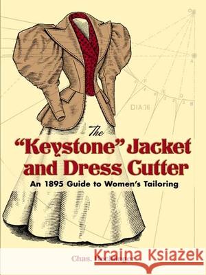 The Keystone Jacket and Dress Cutter: An 1895 Guide to Women's Tailoring Hecklinger, Chas 9780486451053 Dover Publications - książka
