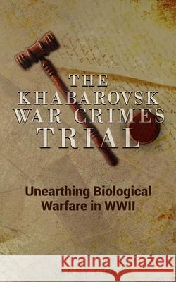 The Khabarovsk War Crimes Trial: Unearthing Biological Warfare in WWII Jenny Chan 9781947766198 Pacific Atrocities Education - książka