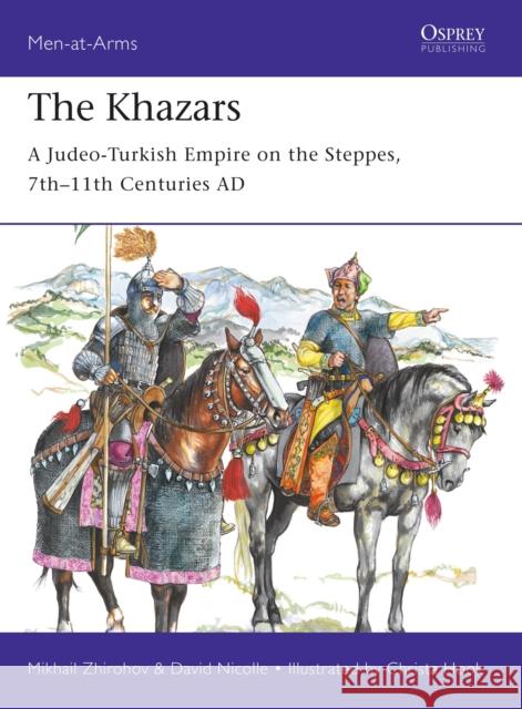 The Khazars: A Judeo-Turkish Empire on the Steppes, 7th–11th Centuries AD Dr David Nicolle 9781472830135 Bloomsbury Publishing PLC - książka