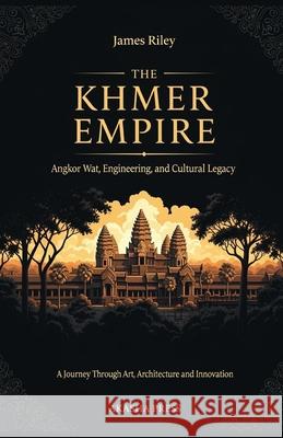 The Khmer Empire James Riley 9798269741925 Independently Published - książka