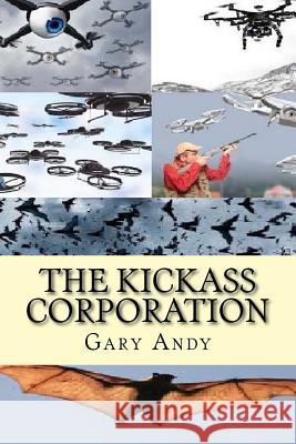 The Kickass Corporation: Romantic Adventure Using Drone Technology to Create World Peace. Gary Andy 9781543144314 Createspace Independent Publishing Platform - książka