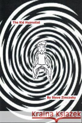 The Kid Hypnotist Steve Zimcosky 9781530438259 Createspace Independent Publishing Platform - książka