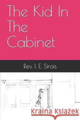 The Kid In The Cabinet REV I E Sirois 9798453985487 Independently Published - książka