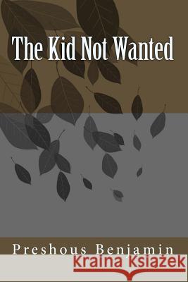 The Kid Not Wanted Preshous/P Larell Daniellel D. Benjamin 9781468086553 Createspace - książka