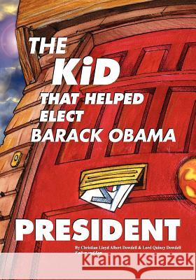 The Kid That Helped Elect Barack Obama President Christian Lloyd Albert Dowdell Lord Quincy Dowdell 9781460955932 Createspace - książka