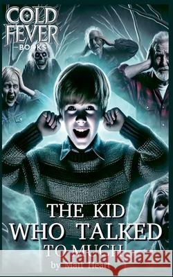 The Kid Who Talked to Much Matt Heart 9798230689447 Cold Fever Books - książka