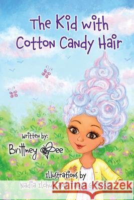The Kid with Cotton Candy Hair Brittney Bee Nadia Ilchuk Tanya Glebova 9781737049616 Love You You're So Beautiful Publications - książka