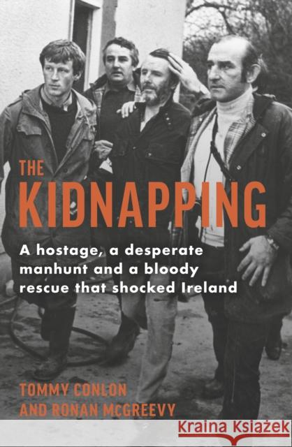 The Kidnapping: A hostage, a desperate manhunt and a bloody rescue that shocked Ireland Ronan McGreevy 9781844886630 Penguin Books Ltd - książka