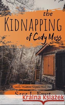 The Kidnapping of Cody Moss Sara L. Foust 9781732904712 Silver Lining Literary Services - książka