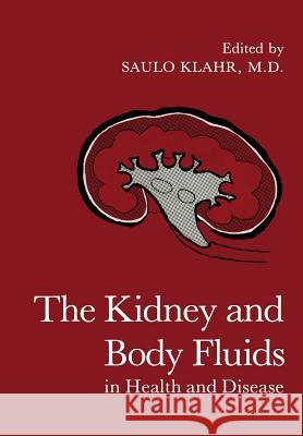 The Kidney and Body Fluids in Health and Disease Saulo Klahr 9781461335269 Springer - książka