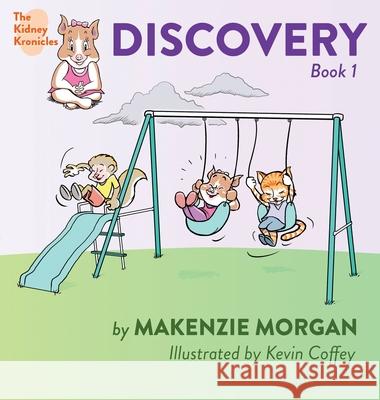 The Kidney Kronicles: Discovery Makenzie Morgan Kevin Coffey 9781733603003 Makenzie Morgan LLC - książka