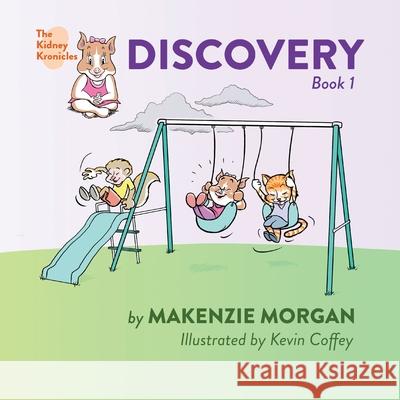The Kidney Kronicles: Discovery Makenzie Morgan Kevin Coffey 9781733603034 Makenzie Morgan LLC - książka