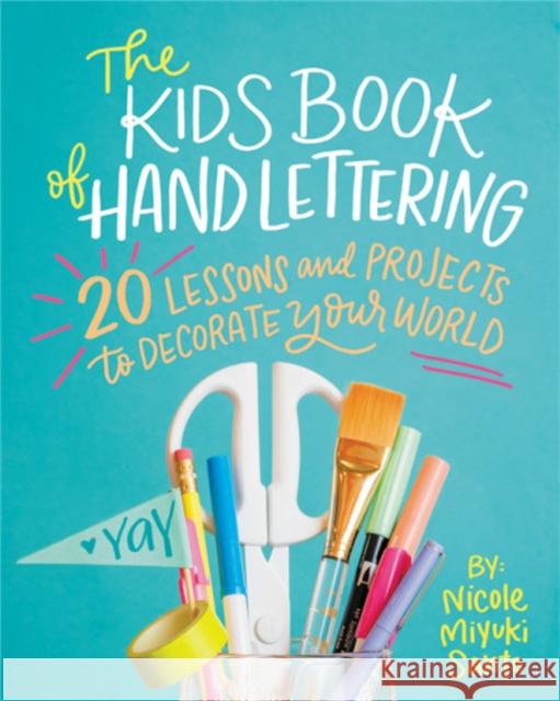 The Kids' Book of Hand Lettering: 20 Lessons and Projects to Decorate Your World Nicole Miyuki Santo 9780762463398 Running Press,U.S. - książka