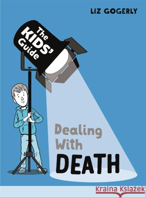 The Kids' Guide: Dealing with Death Gogerly, Liz 9781445181158 Hachette Children's Group - książka