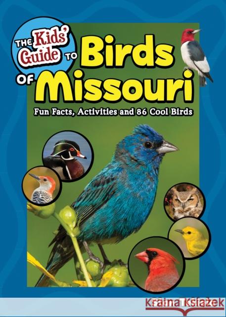 The Kids' Guide to Birds of Missouri: Fun Facts, Activities and 86 Cool Birds Stan Tekiela 9781647552756 Adventure Publications, Incorporated - książka