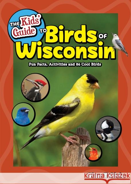 The Kids' Guide to Birds of Wisconsin: Fun Facts, Activities and 86 Cool Birds  9781591938392 Adventure Publications - książka