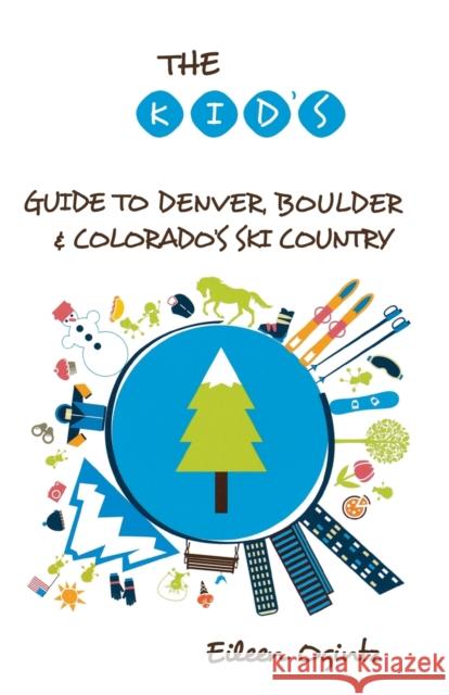 The Kid's Guide to Denver, Boulder & Colorado's Ski Country Eileen Ogintz 9781493006434 Rowman & Littlefield - książka
