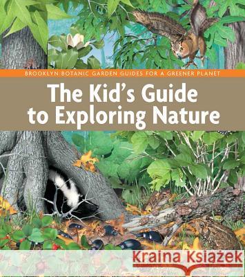 The Kid's Guide to Exploring Nature Brooklyn Botanic Garden Educators        Laszlo Veres 9781889538891 Brooklyn Botanic Garden - książka