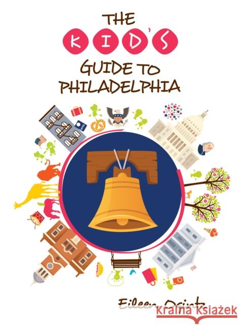 The Kid's Guide to Philadelphia Eileen Ogintz 9781493046324 Globe Pequot Press - książka