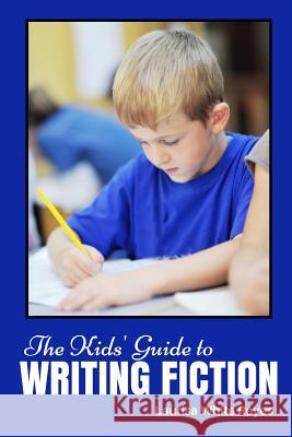 The Kids' Guide to Writing Fiction Laurisa White Reyes 9781530511945 Createspace Independent Publishing Platform - książka