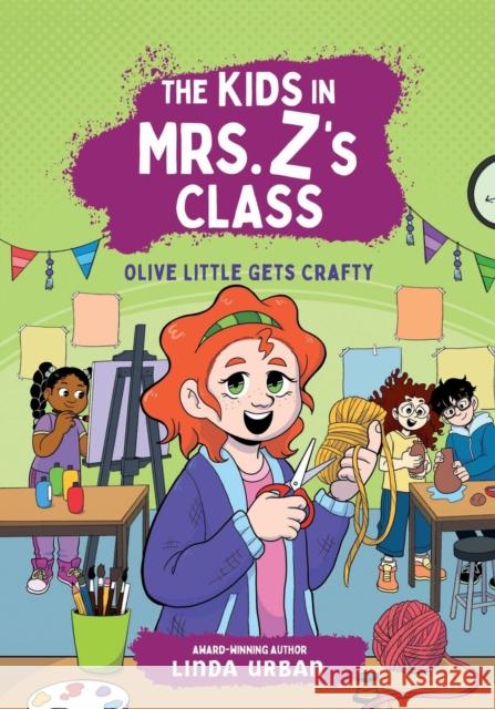 The Kids in Mrs. Z's Class: Olive Little Gets Crafty Linda Urban Kat Fajardo 9781523530359 Algonquin Young Readers - książka