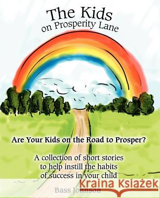 The Kids on Prosperity Lane: Are Your Kids on the Road to Prosper? Johnson, Bass 9780595366897 iUniverse - książka