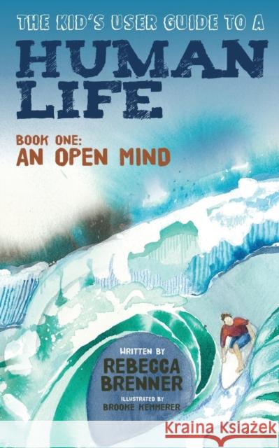 The Kid's User Guide to a Human Life: Book One: An Open Mind  9781614489238 Morgan James Publishing - książka